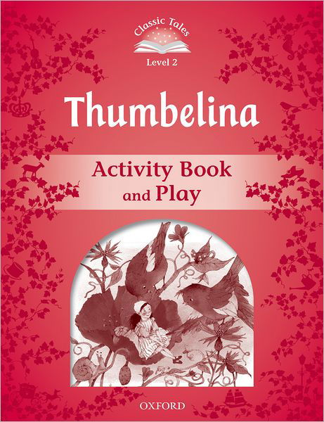 Cover for Sue Arengo · Classic Tales Second Edition: Level 2: Thumbelina Activity Book &amp; Play - Classic Tales Second Edition (Pocketbok) [2 Revised edition] (2012)