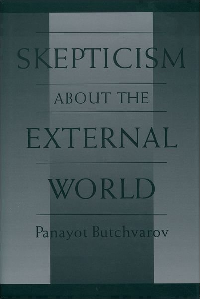 Cover for Butchvarov, Panayot (Distinguished Professor of Philosophy, Distinguished Professor of Philosophy, University of Iowa) · Skepticism About the External World (Hardcover Book) (1998)