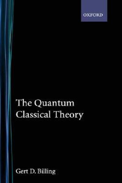 Cover for Gert D. Billing · The Quantum Classical Theory (Hardcover Book) (2003)