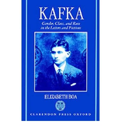 Cover for Boa, Elizabeth (Professor of German, Professor of German, University of Nottingham) · Kafka: Gender, Class, and Race in the Letters and Fictions (Hardcover Book) (1996)