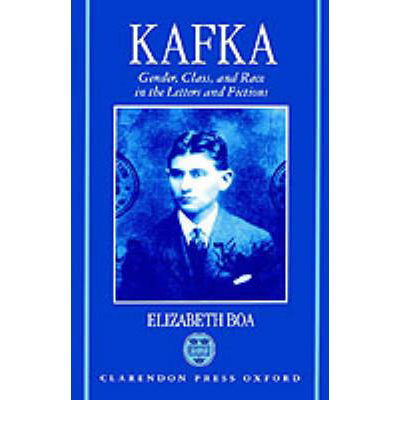 Cover for Boa, Elizabeth (Professor of German, Professor of German, University of Nottingham) · Kafka: Gender, Class, and Race in the Letters and Fictions (Inbunden Bok) (1996)