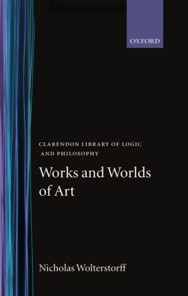 Cover for Nicholas Wolterstorff · Works and Worlds of Art - Clarendon Library of Logic and Philosophy (Hardcover Book) (1980)