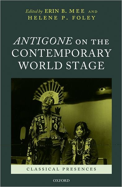 Cover for Mee, Erin B.; Foley, · Antigone on the Contemporary World Stage - Classical Presences (Hardcover bog) (2011)