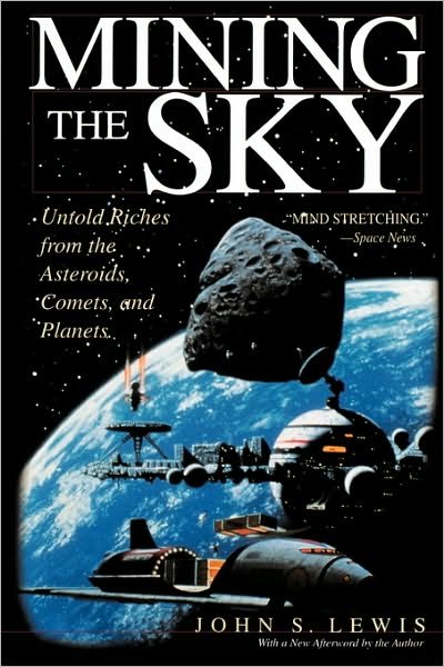 Cover for John Lewis · Mining the Sky: Untold Riches From The Asteroids, Comets, And Planets (Paperback Bog) (1997)