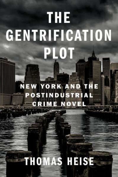 Cover for Thomas Heise · The Gentrification Plot: New York and the Postindustrial Crime Novel - Literature Now (Paperback Book) (2021)