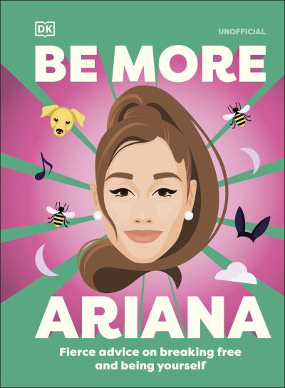 Cover for Dk · Be More Ariana Grande: Fierce Advice on Breaking Free and Being Yourself - Be More (Hardcover Book) (2025)