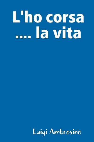 Cover for Luigi Ambrosino · Ho Corsa ... . La Vita (Buch) (2017)