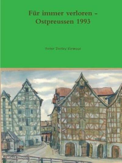 Cover for Peter Detlev Kirmsse · F?r immer verloren - Ostpreussen 1993 (Paperback Book) (2017)