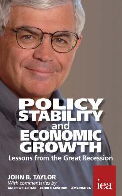 Policy Stability and Economic Growth: Lessons from the Great Recession - Readings in Political Economy - John B. Taylor - Książki - Institute of Economic Affairs - 9780255367196 - 11 lutego 2016