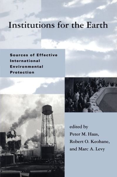 Cover for Institutions for the Earth: Sources of Effective International Environmental Protection (Global Environmental Accord: Strategies for Sustainability and Institutional Innovation) (Paperback Book) (1993)