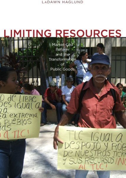 Cover for Haglund, LaDawn (Assistant Professor, Arizona State University) · Limiting Resources: Market-Led Reform and the Transformation of Public Goods (Paperback Book) (2011)