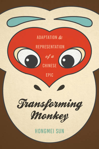 Cover for Hongmei Sun · Transforming Monkey: Adaptation and Representation of a Chinese Epic - Transforming Monkey (Paperback Book) (2018)