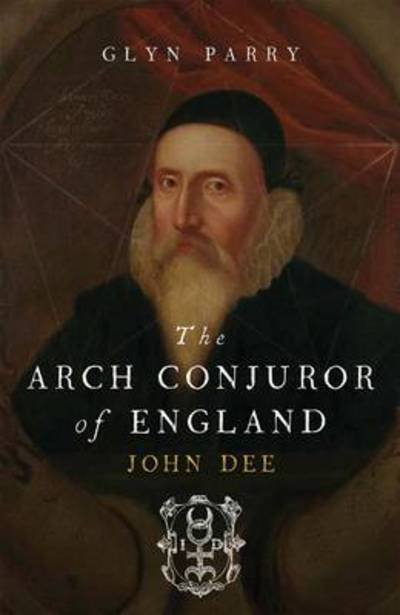 Cover for Glyn Parry · The Arch Conjuror of England: John Dee (Hardcover Book) (2012)