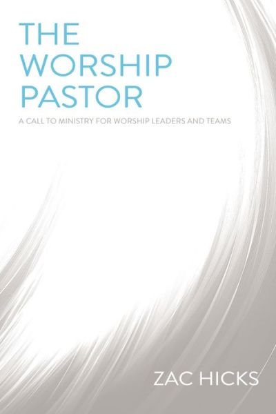 Cover for Zac M. Hicks · The Worship Pastor: A Call to Ministry for Worship Leaders and Teams (Paperback Book) (2016)