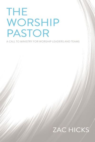 Cover for Zac M. Hicks · The Worship Pastor: A Call to Ministry for Worship Leaders and Teams (Paperback Book) (2016)