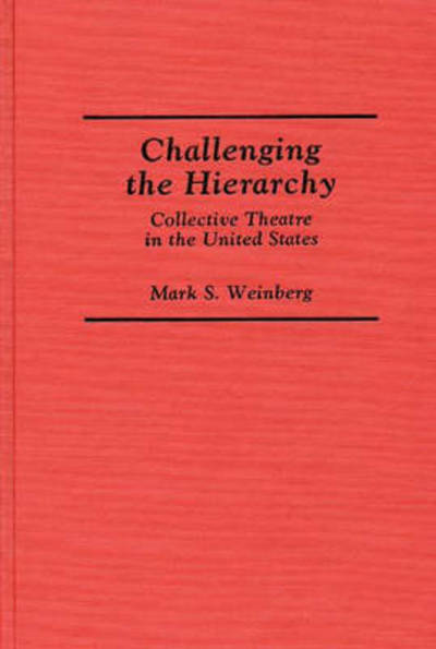 Cover for Mark S. Weinberg · Challenging the Hierarchy: Collective Theatre in the United States (Hardcover Book) (1992)