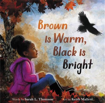 Cover for Sarah L Thomson · Brown Is Warm, Black Is Bright (Hardcover Book) (2022)