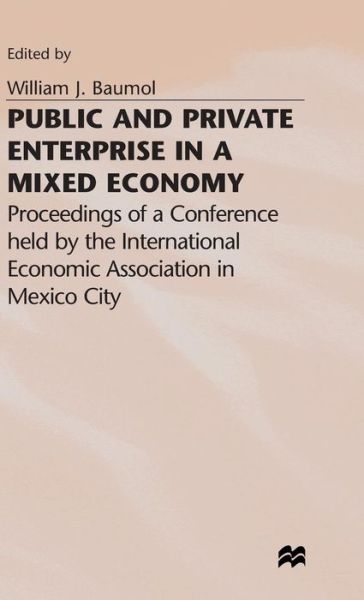 Public and Private Enterprise in a Mixed Economy: Proceedings of a Conference held by the International Economic Association in Mexico City - International Economic Association Series (Hardcover Book) (1980)