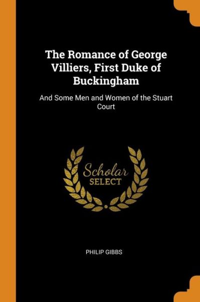 Cover for Philip Gibbs · The Romance of George Villiers, First Duke of Buckingham (Paperback Book) (2018)