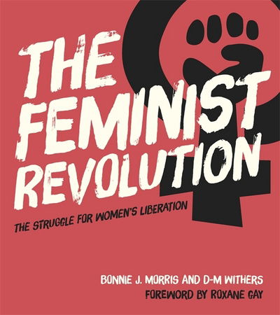 Cover for Bonnie J. Morris · The Feminist Revolution: The Struggle for Women's Liberation (Hardcover Book) (2018)