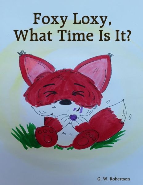 Cover for Gina Robertson · Foxy Loxy, What Time Is It? (Book) (2019)