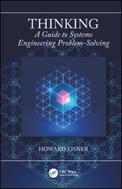 Cover for Eisner, Howard (Professor Emeritus, The George Washington University) · Thinking: A Guide to Systems Engineering Problem-Solving (Paperback Book) (2019)