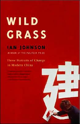 Wild Grass: Three Portraits of Change in Modern China - Ian Johnson - Books - Vintage - 9780375719196 - March 8, 2005