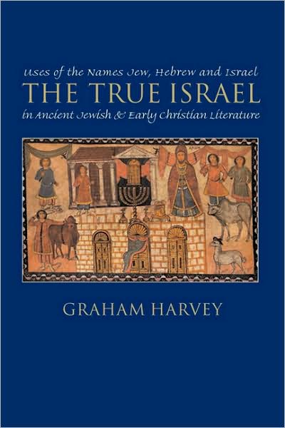 Cover for Graham Harvey · The True Israel: Uses of the Names Jew, Hebrew, and Israel in Ancient Jewish and Early Christian Literature (Arbeiten Zur Geschichte Des Antiken Judentums Und Des Urchristentums, 35) (Paperback Book) (2001)