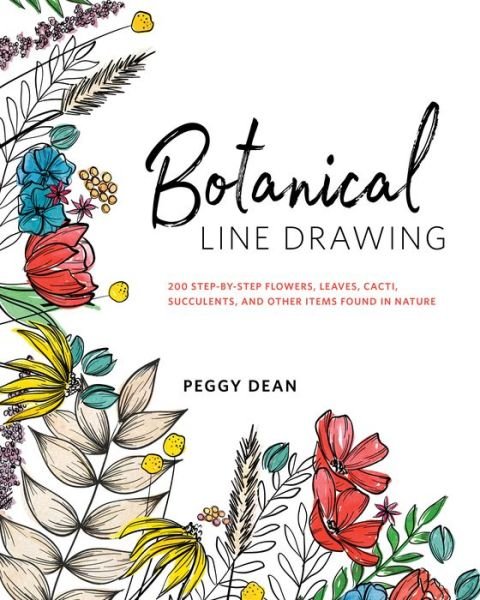 Cover for Peggy Dean · Botanical Line Drawing: 200 Step-by-Step Flowers, Leaves, Cacti, Succulents, and Other Items Found In Nature (Pocketbok) (2018)