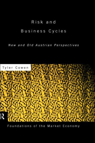 Risk and Business Cycles: New and Old Austrian Perspectives - Routledge Foundations of the Market Economy - Tyler Cowen - Books - Taylor & Francis Ltd - 9780415169196 - 1998