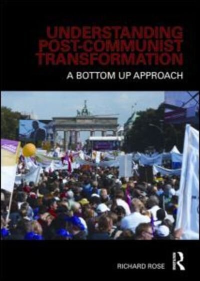 Cover for Rose, Richard (University of Aberdeen, UK) · Understanding Post-Communist Transformation: A Bottom Up Approach (Taschenbuch) (2008)