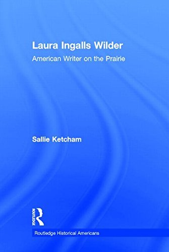 Cover for Ketcham, Sallie (Minnetonka, MN, USA) · Laura Ingalls Wilder: American Writer on the Prairie - Routledge Historical Americans (Hardcover Book) (2014)