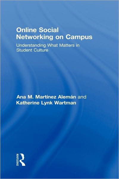 Cover for Ana M. Martinez-Aleman · Online Social Networking on Campus: Understanding What Matters in Student Culture (Innbunden bok) (2008)