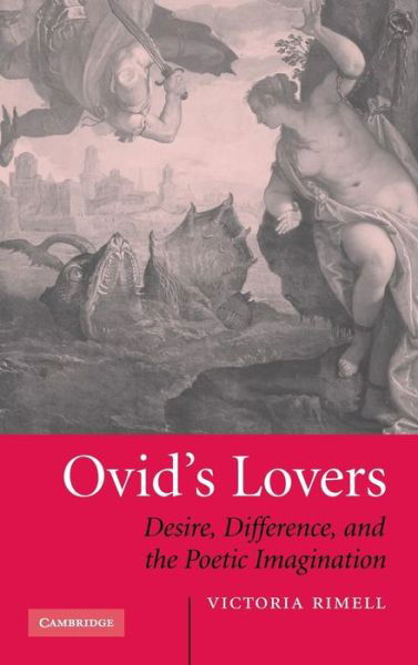 Cover for Rimell, Victoria (Associate Professor in Latin Language and Literature, Universita degli Studi di Roma 'La Sapienza', Italy) · Ovid's Lovers: Desire, Difference and the Poetic Imagination (Hardcover bog) (2006)