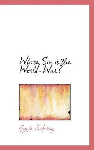 Whose Sin is the World-war? - Gyula Andraissy - Libros - BiblioLife - 9780554545196 - 20 de agosto de 2008