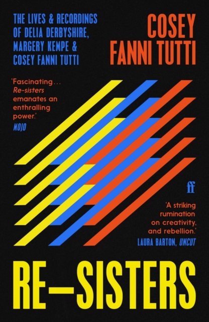 Cover for Cosey Fanni Tutti · Re-Sisters: The Lives and Recordings of Delia Derbyshire, Margery Kempe and Cosey Fanni Tutti (Paperback Book) [Main edition] (2023)