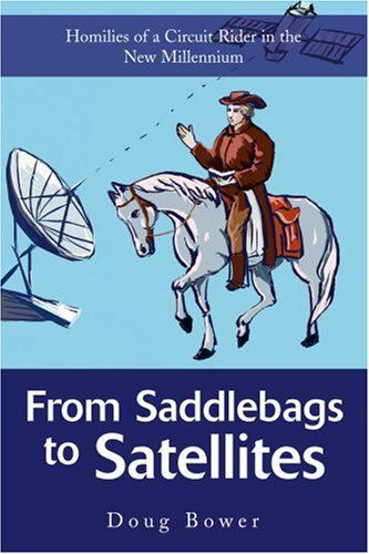 Cover for Doug Bower · From Saddlebags to Satellites: Homilies of a Circuit Rider in the New Millennium (Paperback Book) (2003)