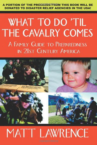 Cover for Matt Lawrence · What to Do 'til the Cavalry Comes: a Family Guide to Preparedness in 21st Century America (Paperback Book) (2006)