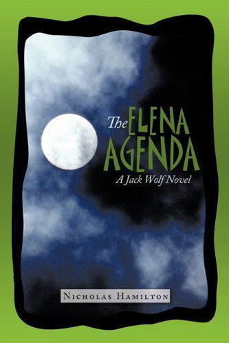 Cover for Hamilton Nicholas Hamilton · The Elena Agenda: a Jack Wolf Novel (Hardcover Book) (2010)