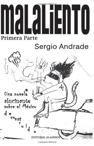 Cover for Sergio Andrade · Malaliento   (Primera Parte): Una Novela Alucinante Sobre El México Deconstruido. (Paperback Book) [Spanish edition] (2011)