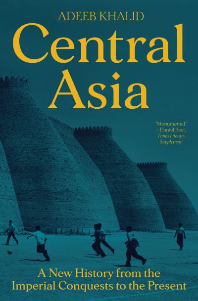 Cover for Adeeb Khalid · Central Asia: A New History from the Imperial Conquests to the Present (Paperback Book) (2022)