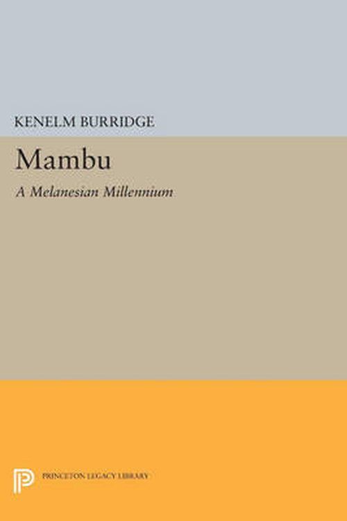 Cover for Kenelm Burridge · Mambu: A Melanesian Millennium - Bollingen Series (Paperback Book) [Revised edition] (2014)