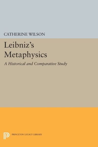 Cover for Catherine Wilson · Leibniz's Metaphysics A Historical and Comparative Study (Bok) (2015)
