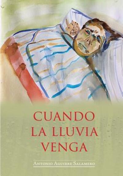 Cover for Antonio Aguirre Salamero · Cuando la lluvia venga (Paperback Book) (2018)