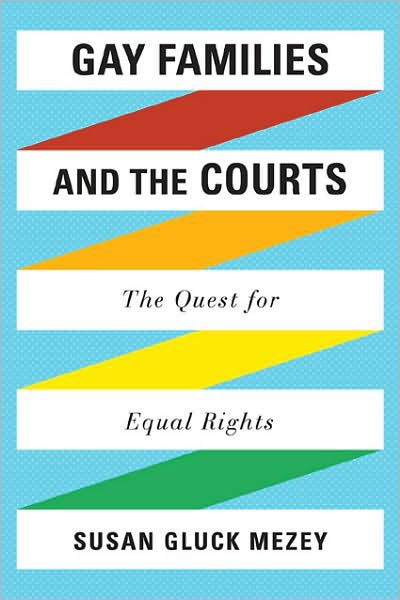 Gay Families and the Courts: The Quest for Equal Rights - Mezey, Susan Gluck, Loyola University, Chicago - Livros - Rowman & Littlefield - 9780742562196 - 16 de outubro de 2009