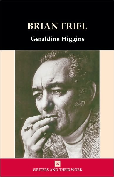 Cover for Geraldine Higgins · Brian Friel - Writers &amp; Their Work S. (Paperback Book) (2009)