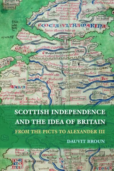 Cover for Dauvit Broun · Scottish Independence and the Idea of Britain: From the Picts to Alexander III (Paperback Book) (2013)