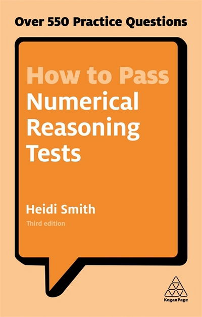 How to Pass Numerical Reasoning Tests: Over 550 Practice Questions - Heidi Smith - Books - Kogan Page Ltd - 9780749480196 - June 3, 2017