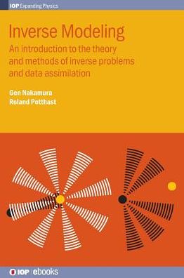 Cover for Nakamura, Gen (Hokkaido University Japan, and Inha University, South Korea) · Inverse Modeling: An introduction to the theory and methods of inverse problems and data assimilation - IOP Expanding Physics (Hardcover Book) (2015)