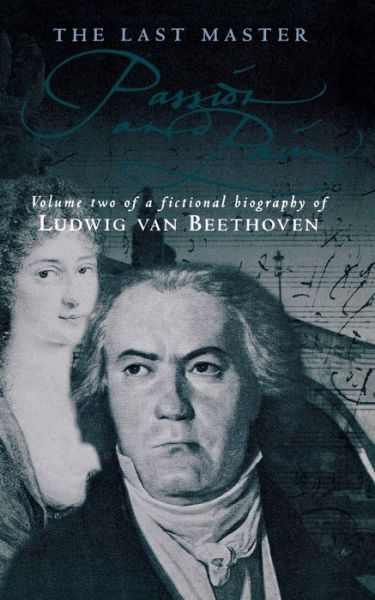 The Last Master: Passion And Pain: Volume Two of a Fictional Biography of Ludwig van Beethoven - Last Master - John Suchet - Books - Little, Brown Book Group - 9780751526196 - December 3, 1998